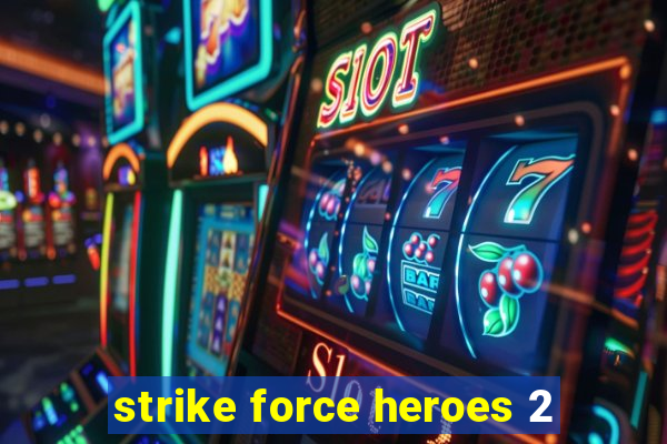 strike force heroes 2